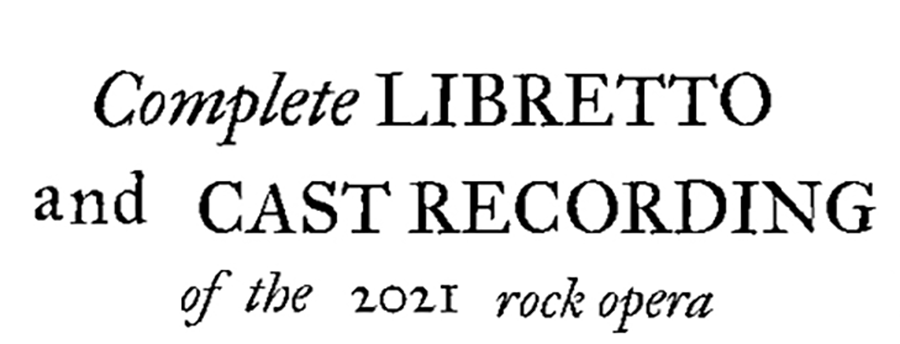 Complete Libretto and Cast Recording of the 2021 Rock Opera